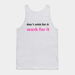 don`t wish for it work for it Tank Top